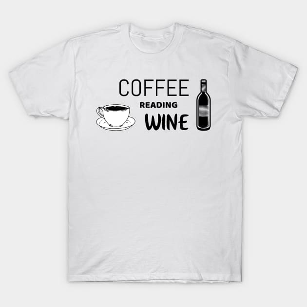 Coffee reading wine - funny shirt for reading lovers T-Shirt by Unapologetically me